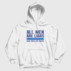All Men Are Liars and Thats The Truth Hoodie