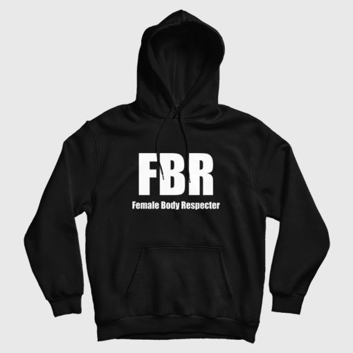 FBR Female Body Respecter Hoodie