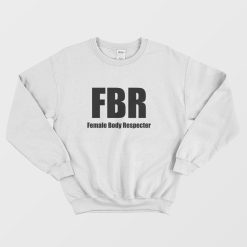 FBR Female Body Respecter Sweatshirt