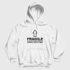 Fragile Handle With Care Hoodie