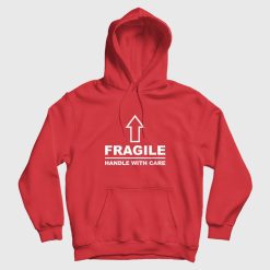 Fragile Handle With Care Hoodie