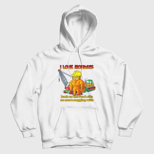 Garfield I Love Mondays Back On The Work Site No More Nagging Wife Hoodie