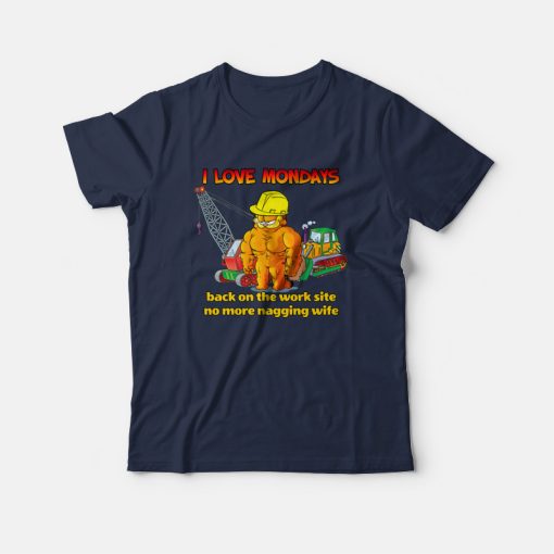 Garfield I Love Mondays Back On The Work Site No More Nagging Wife T-Shirt
