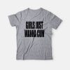 Girls Just Wanna Cum T-Shirt