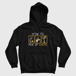How To Pick Up Chicks Hoodie