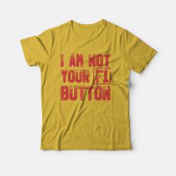 I Am Not Your F1 Button T-Shirt