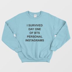 I Survived Day One Of Bts Personal Instagrams Sweatshirt
