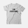 I am Everything T-Shirt