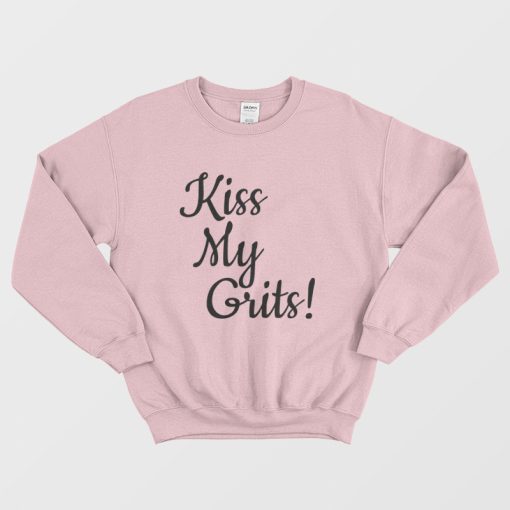 Kiss My Grits Sweatshirt