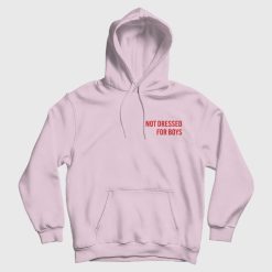 Not Dressed For Boys Hoodie