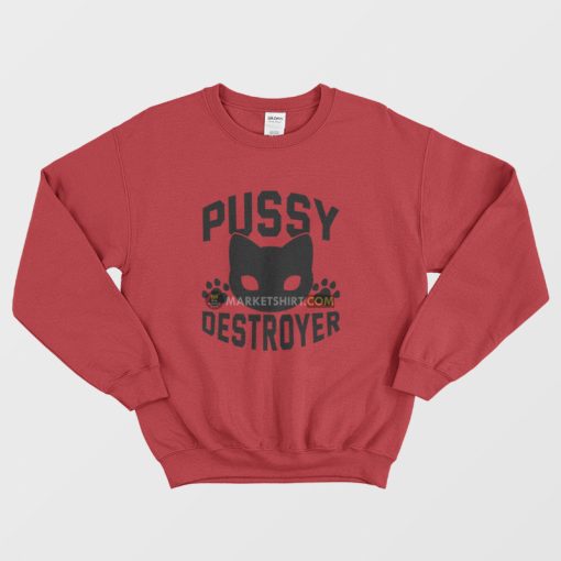 Pussy Destroyer Sweatshirt