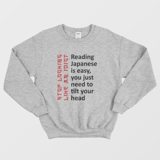 Reading Japanese Is Easy You Just Need To Tilt Your Head Sweatshirt