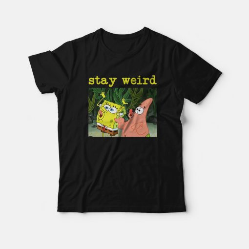Spongebob Squarepants and Patrick Stay Weird T-Shirt