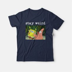 Spongebob Squarepants and Patrick Stay Weird T-Shirt