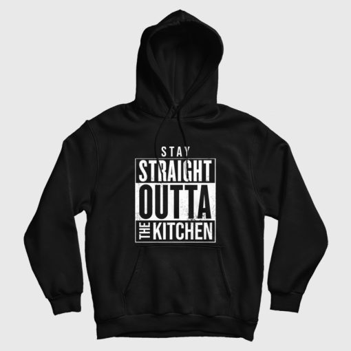 Stay Straight Outta The Kitchen Hoodie