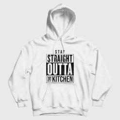 Stay Straight Outta The Kitchen Hoodie