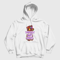 Thanos Was Right Hoodie