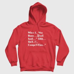 When I Was Born Devil Said Ohh Shit Competition Hoodie