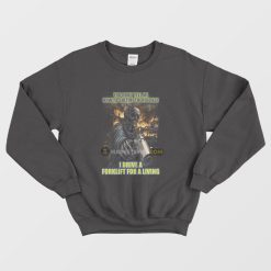 You Don't Tell Me How To Shit Motherfucker I Drive A Forklift For A Living Sweatshirt