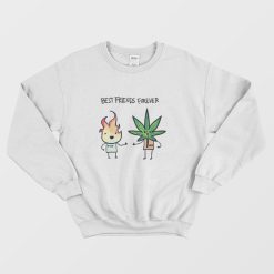 Best Friends Forever Fire and Weed Sweatshirt