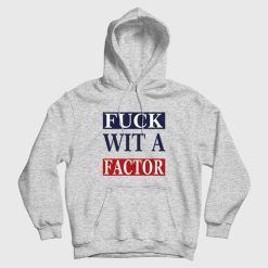 Fuck Wit A Factor Hoodie