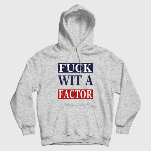 Fuck Wit A Factor Hoodie