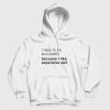 I Have To Be Successful Because I Like Expensive Shit Hoodie