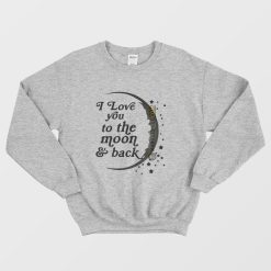 I Love You To The Moon and Back Sweatshirt Matching Couple Right