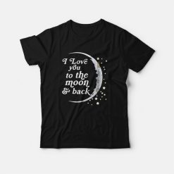 I Love You To The Moon and Back T-Shirt Matching Couple Right
