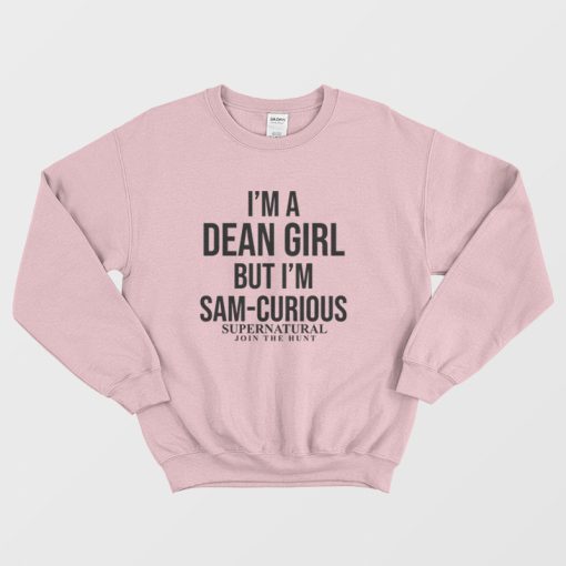 I'm A Dean Girl But I'm Sam-Curious Supernatural Join The Hunt Sweatshirt