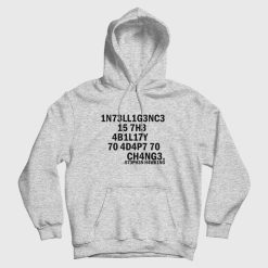 Intelligence Is The Ability To Adapt To Change Hoodie