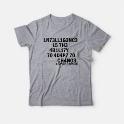 Intelligence Is The Ability To Adapt To Change T-Shirt