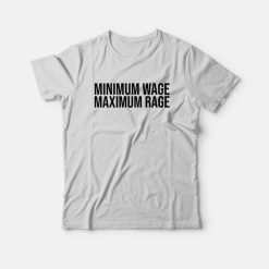 Minimum Wage Maximum Rage T-Shirt