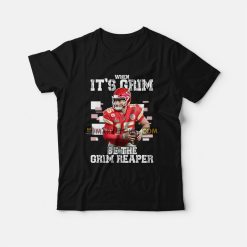 Patrick Mahomes When It's Grim Be The Grim Reaper T-Shirt