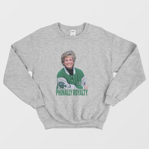 Phinally Royalty Princess Diana The Philadelphia Eagles Sweatshirt