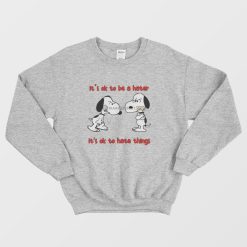 Snoopy It's Ok To Be A Hater It's Ok To Hate Things Sweatshirt