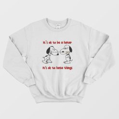 Snoopy It's Ok To Be A Hater It's Ok To Hate Things Sweatshirt