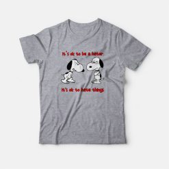 Snoopy It's Ok To Be A Hater It's Ok To Hate Things T-Shirt