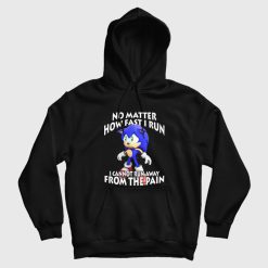 Sonic No Matter How Fast I Run I Cannot Run Away From The Pain Hoodie
