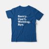 Sorry Can't Writing Bye T-Shirt