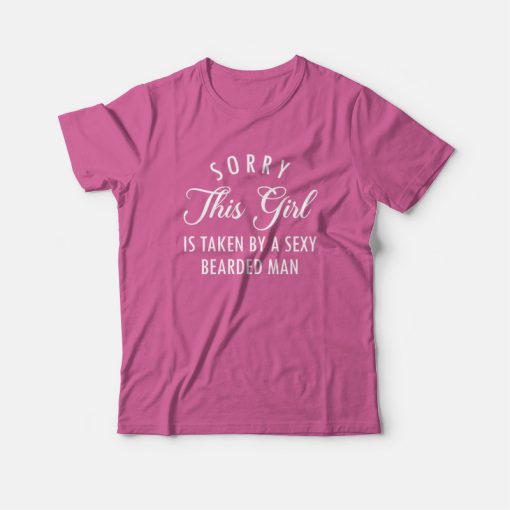 Sorry This Girl Is Taken By A Sexy Bearded Man T-Shirt Couple