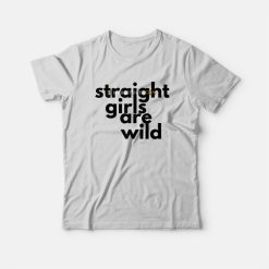 Straight Girls Are Wild T-Shirt