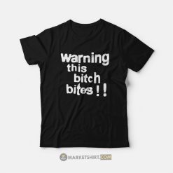 Warning This Bitch Bites T-Shirt