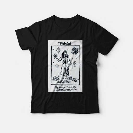 Yennefer's Wanted Poster Wanted Traitorous Elven Mage T-Shirt