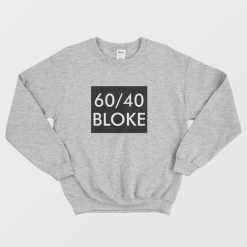 60 40 Bloke Sweatshirt