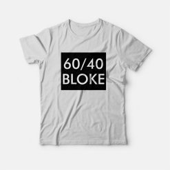 60 40 Bloke T-Shirt