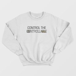 Control The Controllable Sweatshirt