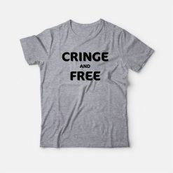Cringe and Free T-Shirt