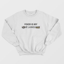 Food Is My Love Language Sweatshirt