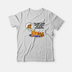 Garfield The Only Thing Active About Me Is My Imagination T-Shirt